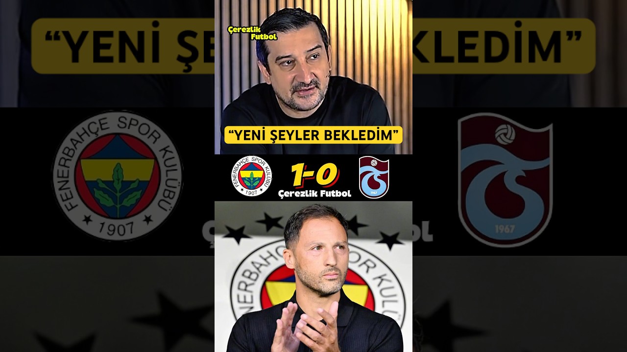 Serhat Akın'dan Fenerbahçe-Trabzonspor Maç Yorumu