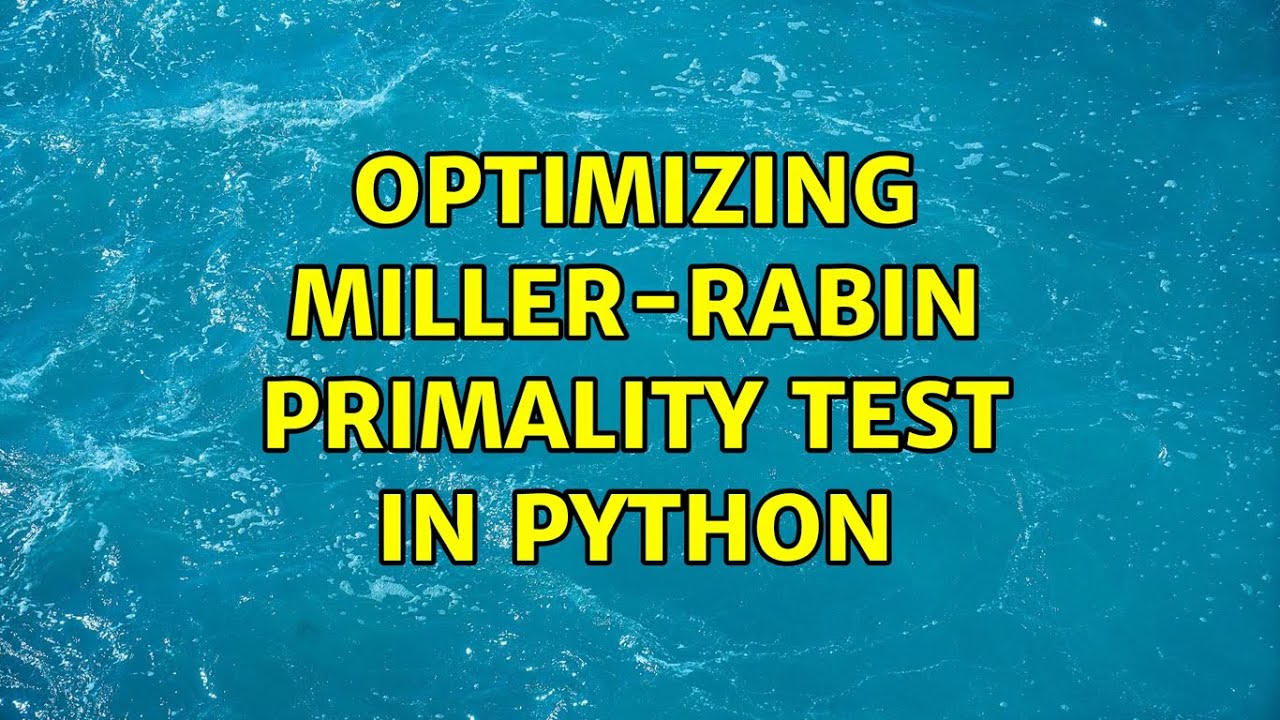 Enhancing the Miller-Rabin Primality Test Implementation in Python
