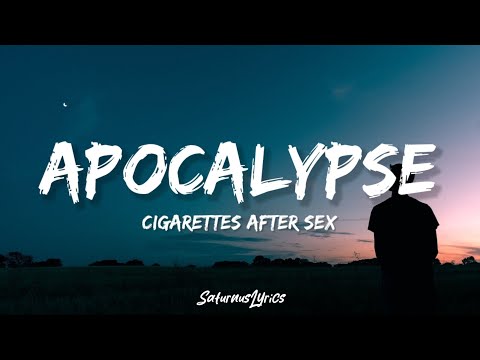 Cigarettes After S*x - Apocalypse (Lyrics)