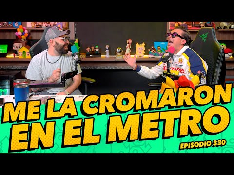Episodio 330 - Me la cromaron en el metro