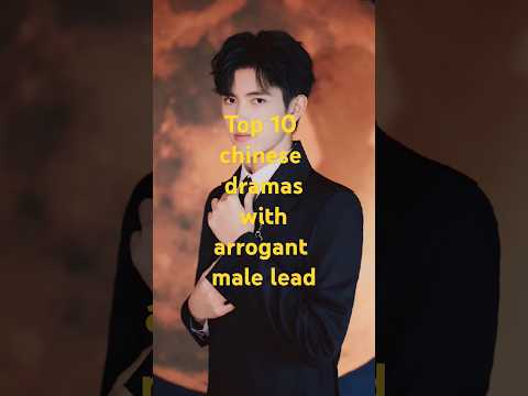 top 10 most watched Chinese dramas with arrogant male lead#cdrama #arrogantcdramas#chinesedrama
