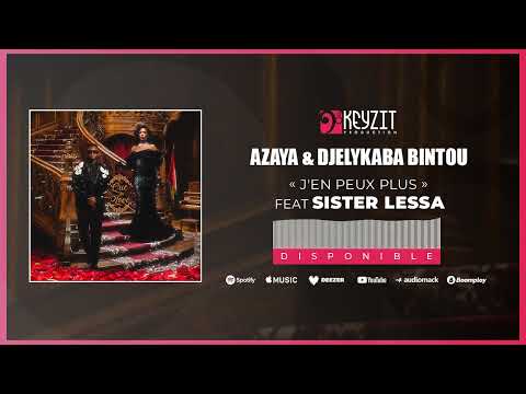 AZAYA & DJELYKABA BINTOU - J'EN PEUX PLUS Feat. SISTER LESSA (Audio)