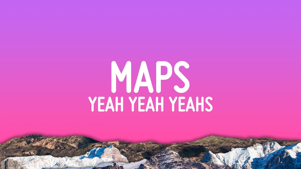 Yeah Yeah Yeahs - Maps Lyrics 🎶
