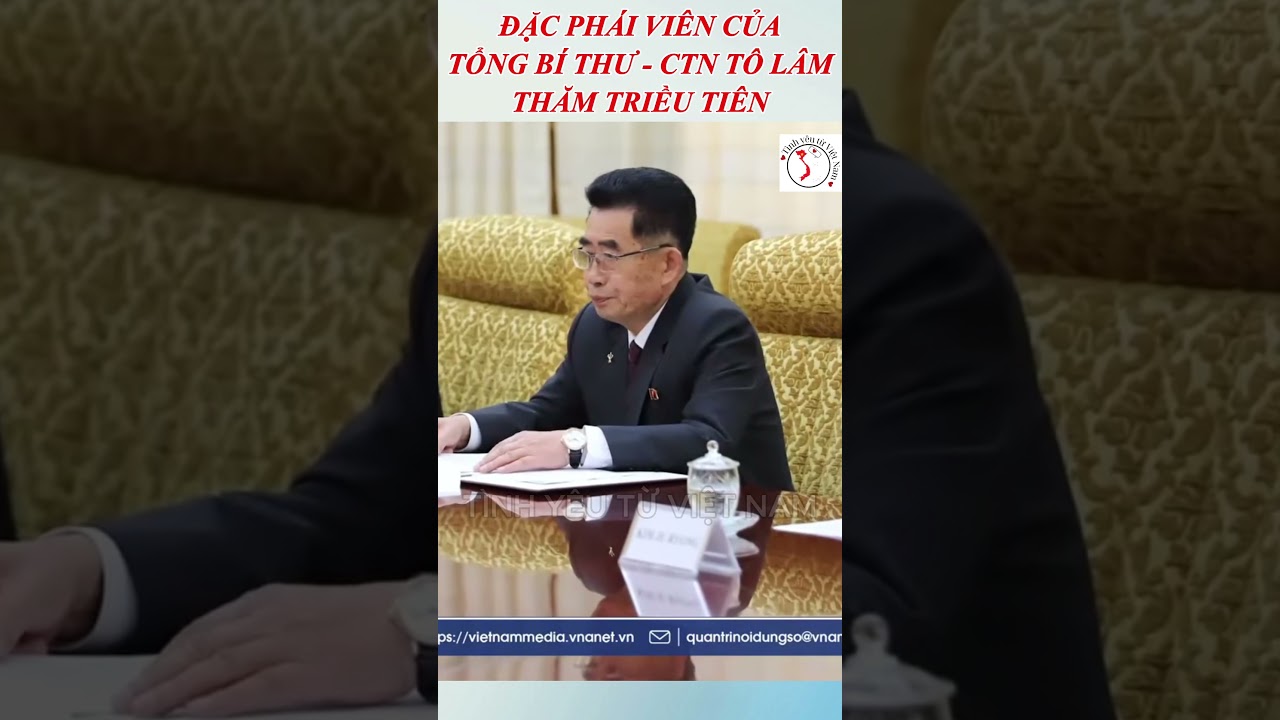 Đặc phái viên Tô Lâm thăm Triều Tiên 🇰🇵