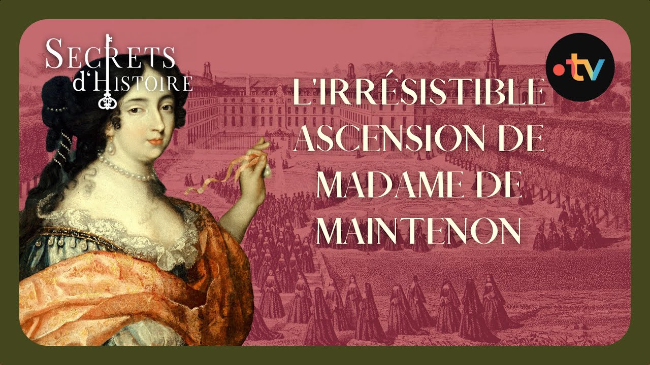 L'ascension remarquable de Mme de Maintenon - Secrets d'histoire