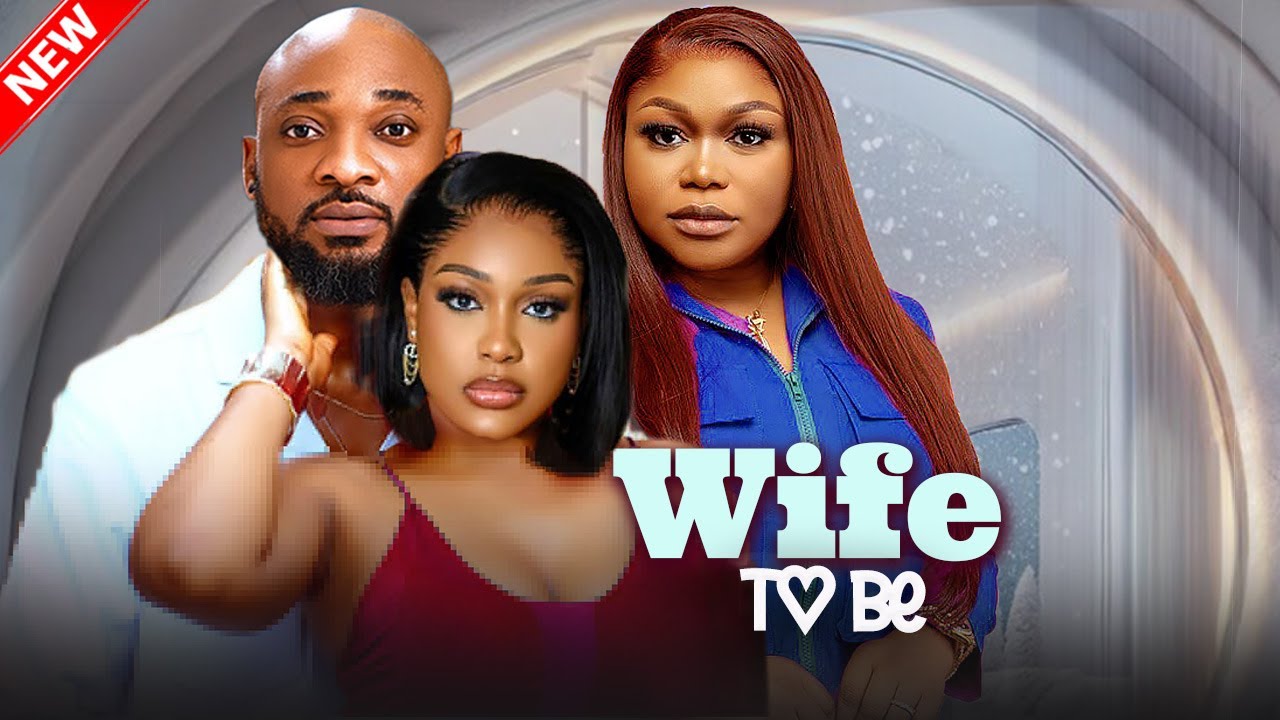 Wife To Be: Nigerian Love Movie 2025 🎬