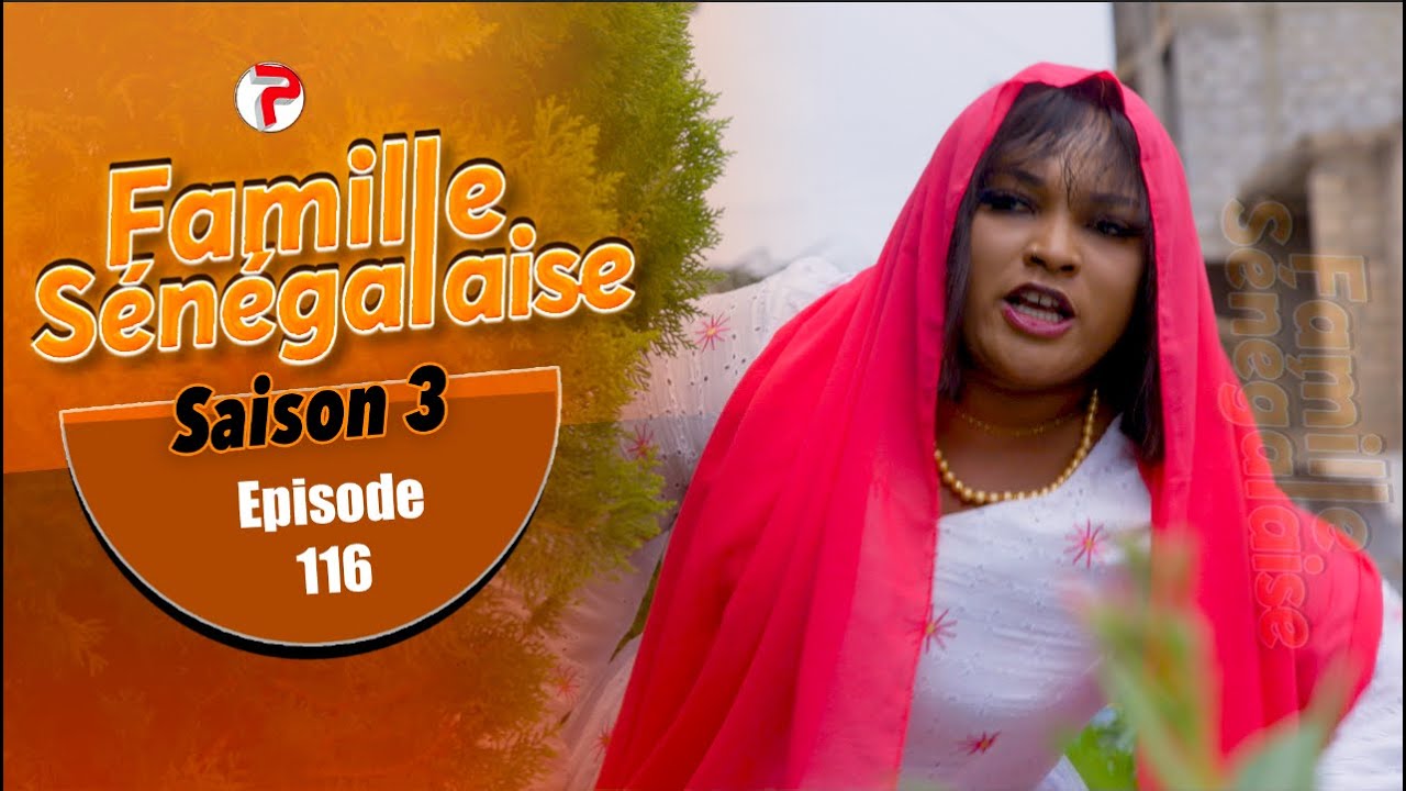 FAMILLE SENEGALAISE - Saison 3, Épisode 116 VOSTFR | Regarder Gratuitement