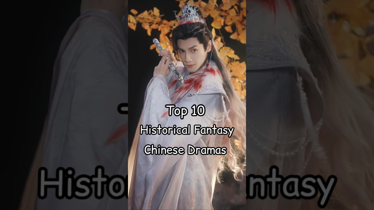 Top 10 Must-Watch Historical Fantasy Chinese Dramas 🇨🇳✨