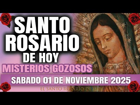EL SANTO ROSARIO DE HOY SABADO 01 DE NOVIEMBRE 2025 MISTERIOS GOZOSOS - EL SANTO ROSARIO DE HOY