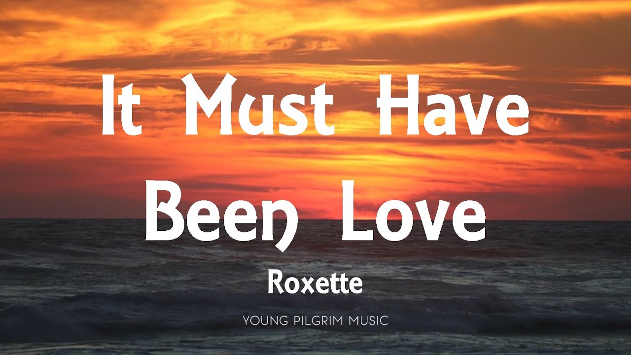 Roxette - It Must Have Been Love Lyrics 🎶