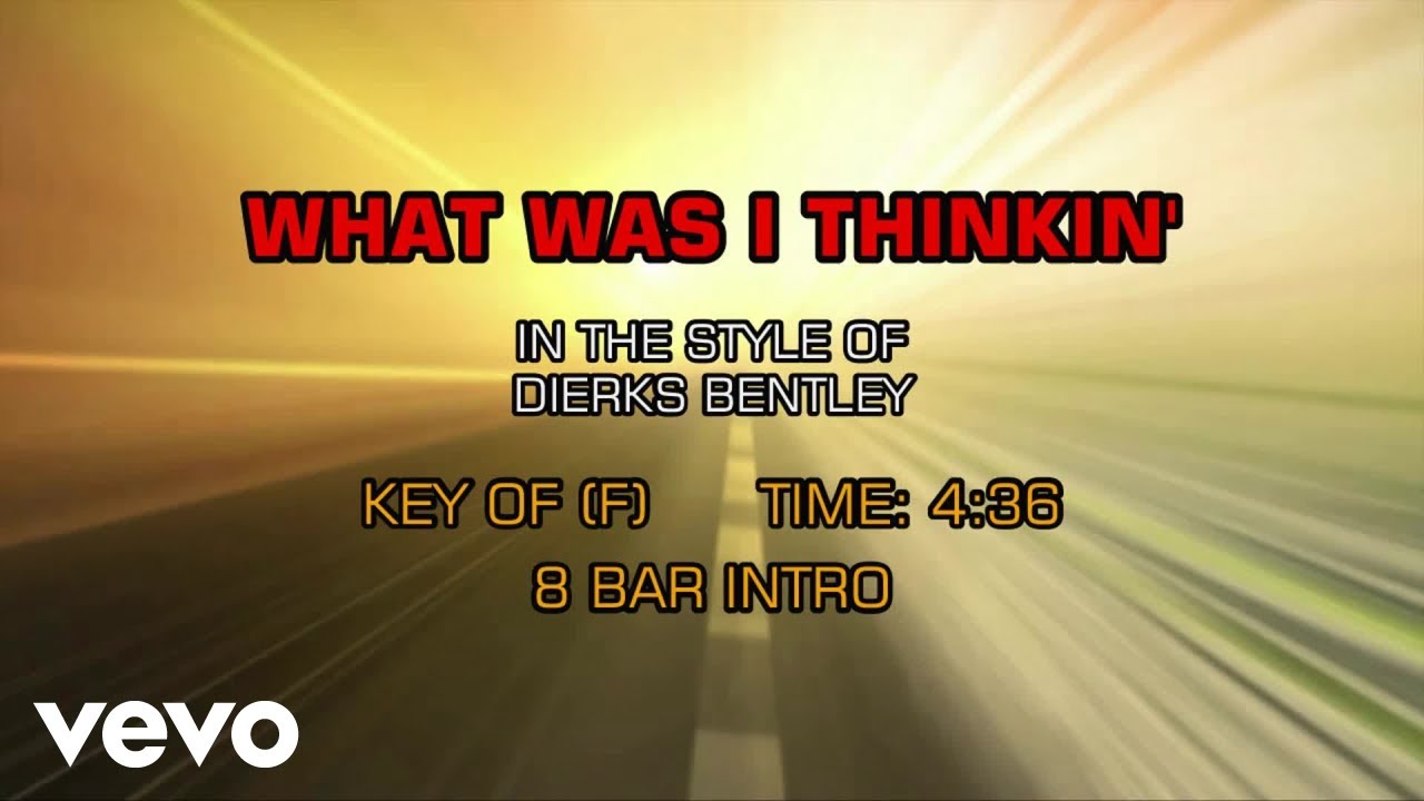 Dierks Bentley - What Was I Thinkin' 🎶