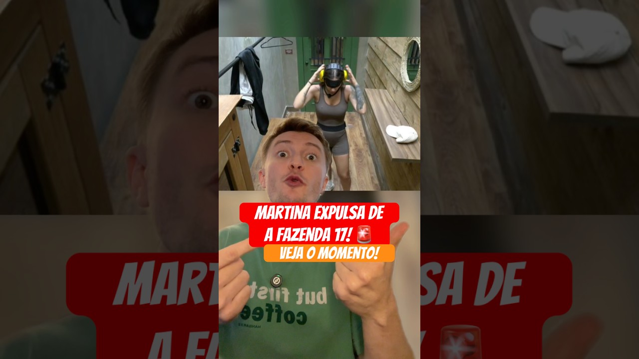 Martina É Expulsa de A Fazenda 17! Veja o Momento Polêmico 🚨