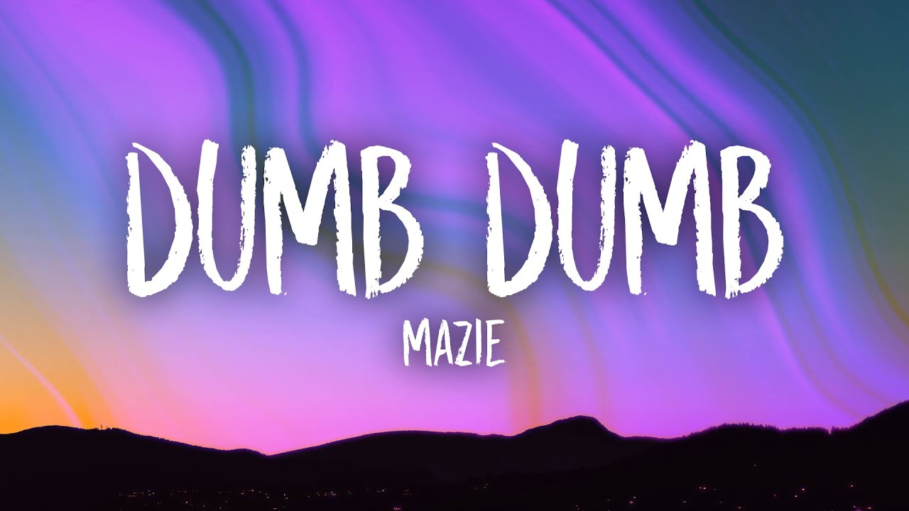 Mazie - Dumb Dumb (Fast Version) Lyrics | Everyone's Dumb