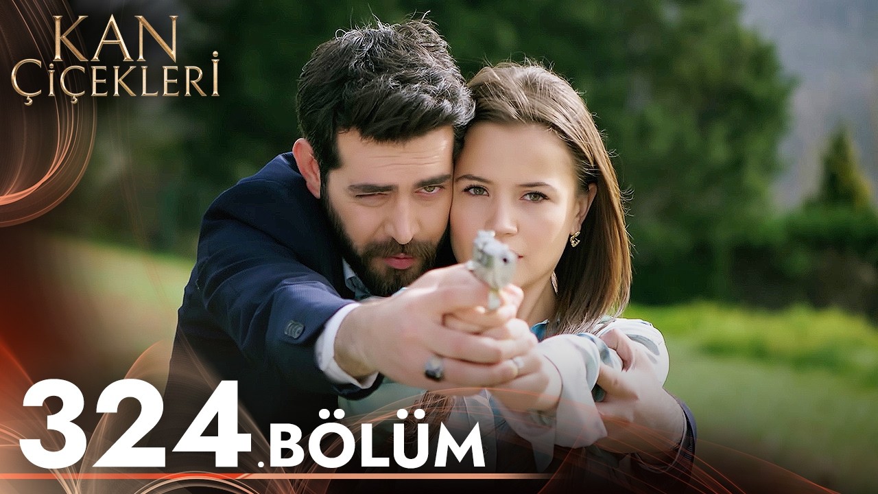 Kan Çiçekleri 324. Bölüm - Yeni Bölüm İzleme