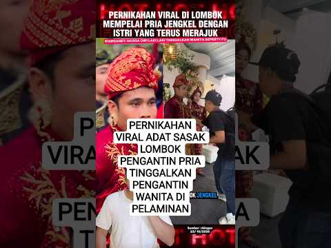 Pernikahan Viral di Lombok istri merajuk #beritaterkini #viralvideo #viral