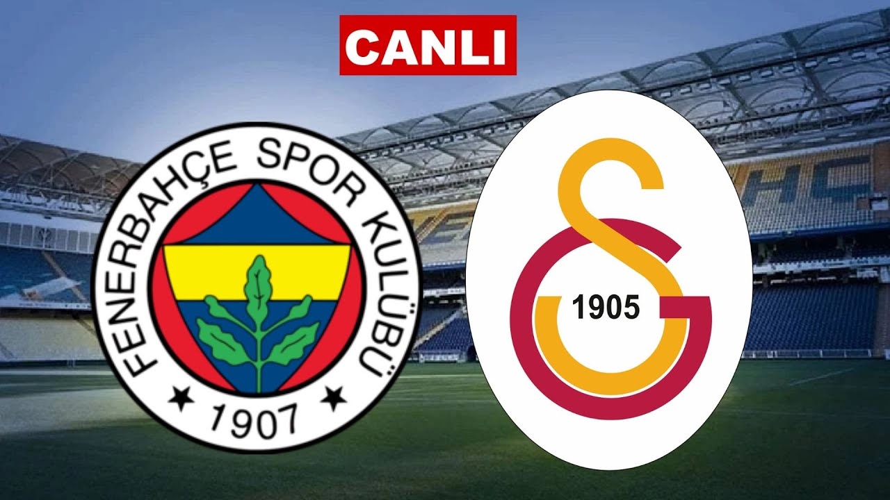 Fenerbahçe vs Galatasaray Canlı İzle 🏟️