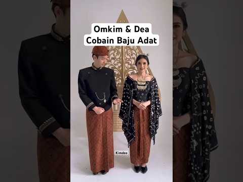 OMKIM & DEA COBAIN BAJU ADAT, APA YG PALING CANTIK YA?