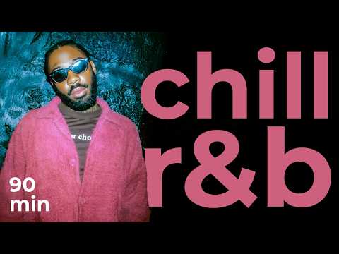 90 minutes of chill r&b playlist for study | brent faiyaz & more