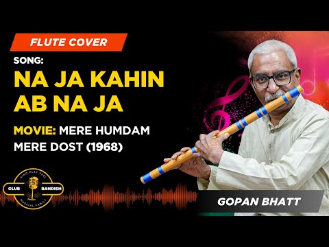 Na Ja Kahin Ab Na Ja | Md. Rafi | Flute Cover Song | Gopan Bhatt | Club Bandish