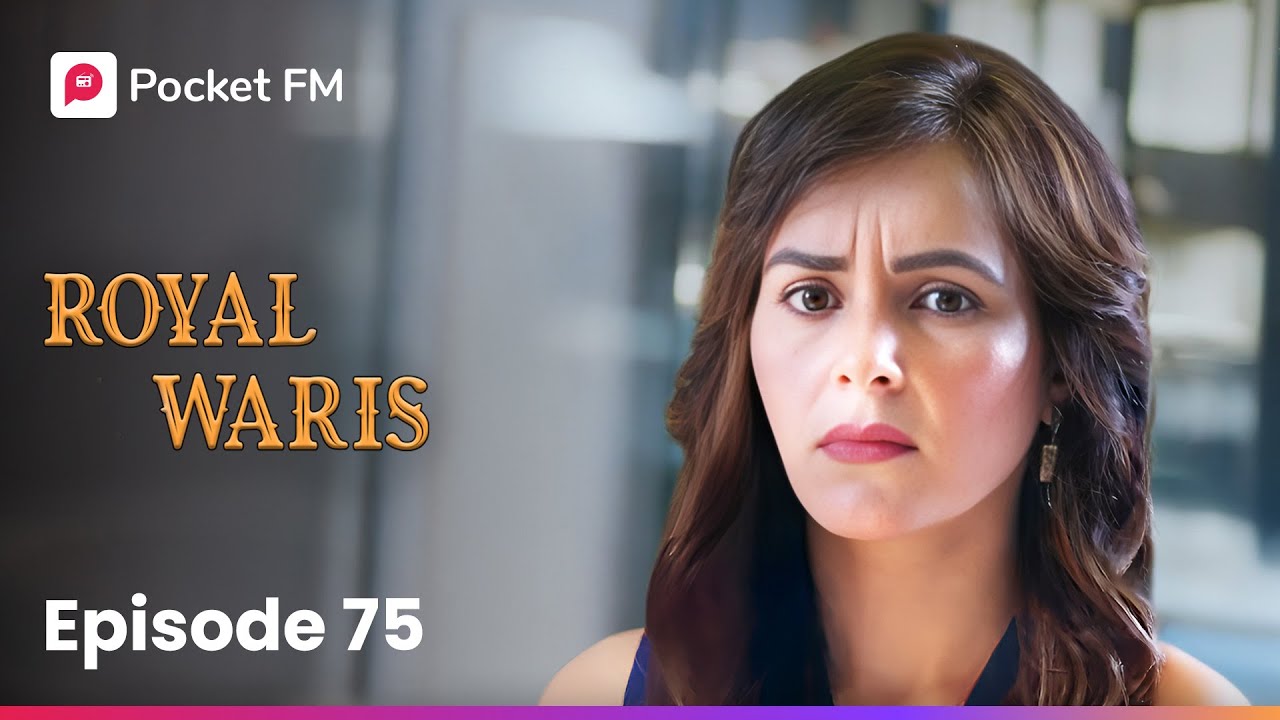 Episode 75 | Royal Waris - Dive into the Exciting Saga on Pocket FM 🎧