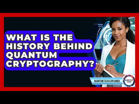 What Is The History Behind Quantum Cryptography? - Quantum Tech Explained