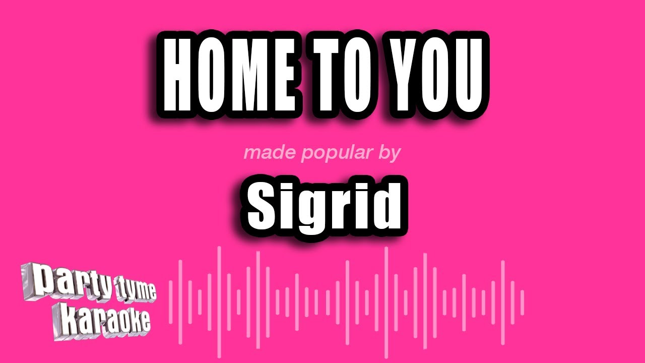 Sigrid - Home To You (Karaoke Version)
