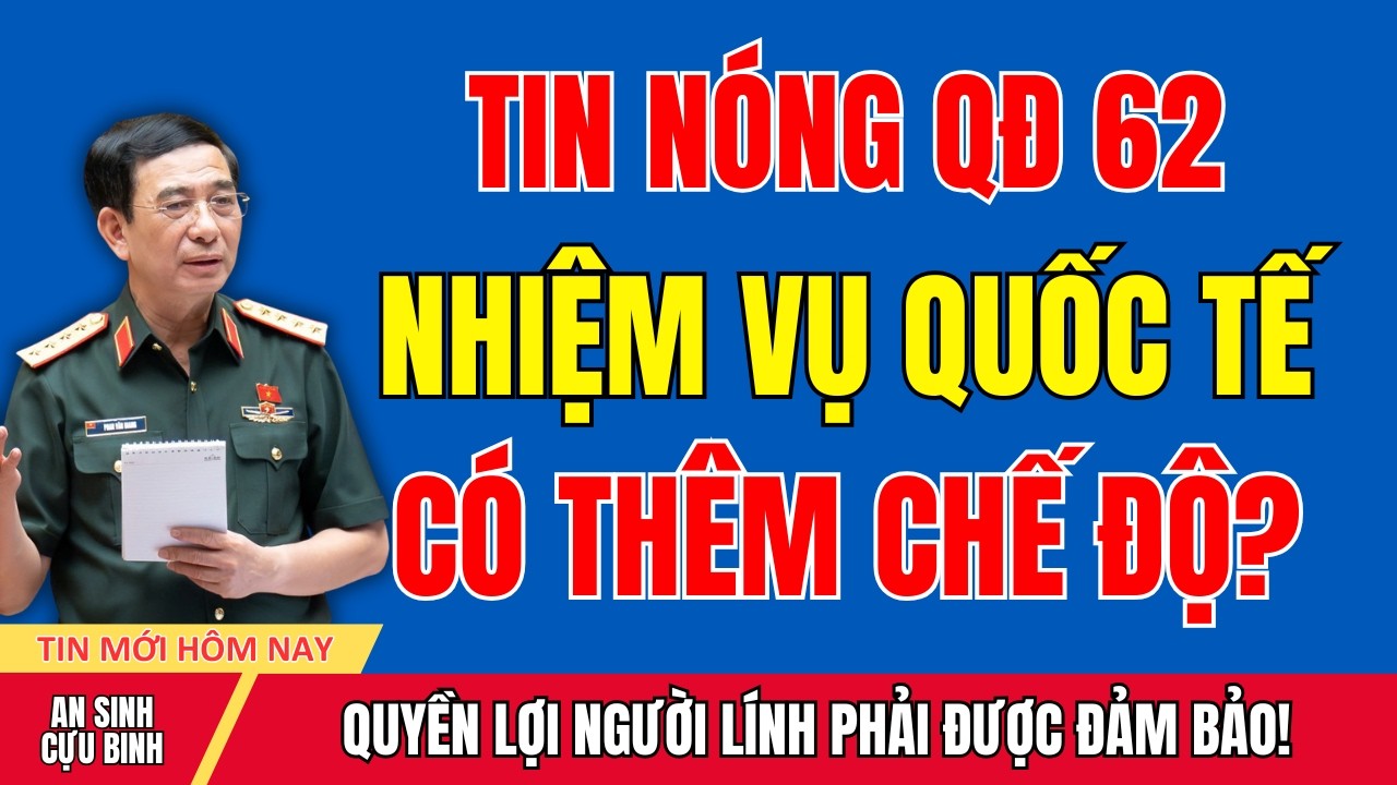 QĐ62: Cựu Chiến Binh Nhiệm Vụ Quốc Tế Có Chế Độ Mới? 🇻🇳