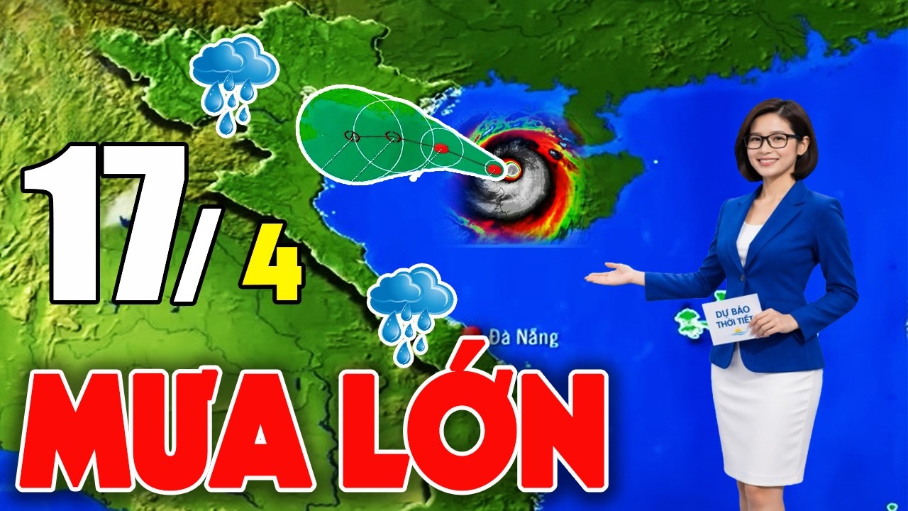 Bão Mới Nhất & Dự báo Thời tiết 17/4/2026 🌪️