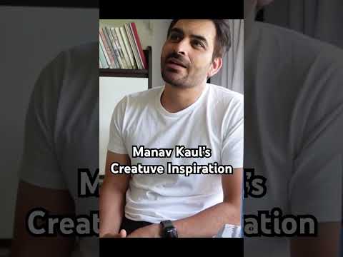 Actor Manav Kaul tells us about his creative inspiration! Watch now.