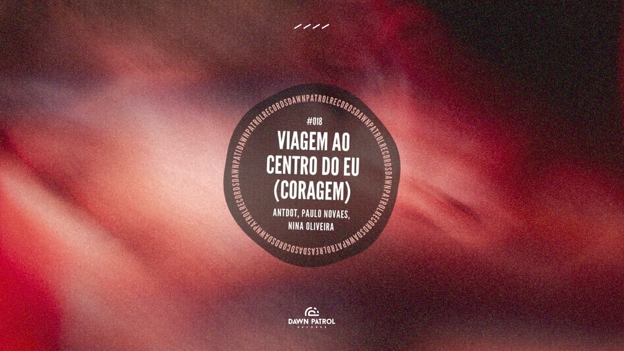 Antdot, Paulo Novaes & Nina Oliveira - Viagem Ao Centro Do Eu (Coragem) 🎶