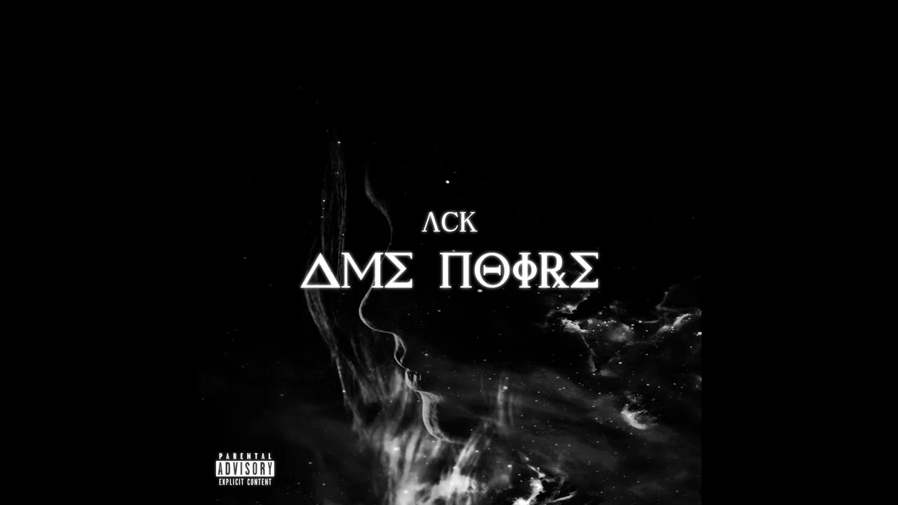 Ack : Ame Noire (Part 1) 🎶