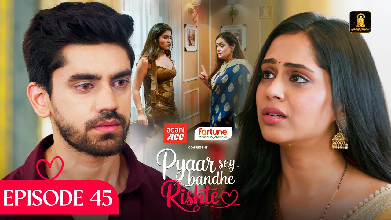 Pyaar Sey Bandhe Rishte - Episode 45 | Hindi Serial