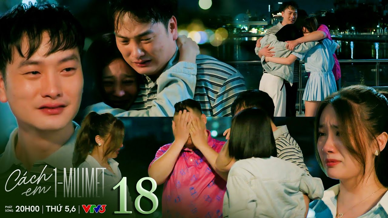 Cách Em 1 Milimet Tập 18: Đức Rơi Nước Mắt Khi Hội Ngộ Sau Nhiều Năm 😢