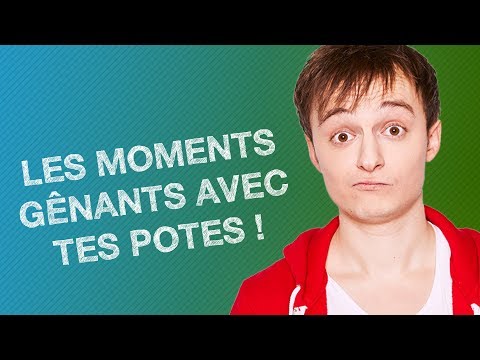 TOP #5 DES MOMENTS GÊNANTS AVEC TES POTES
