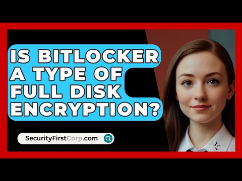 Is BitLocker A Type Of Full Disk Encryption? - SecurityFirstCorp.com