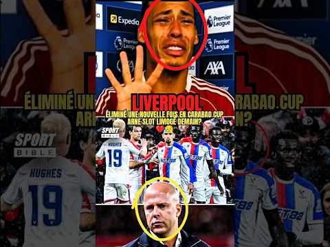 Liverpool éliminé une nouvelle fois par Crystal Palace en Carabao Cup — Arne Slot limogé demain ? 😰