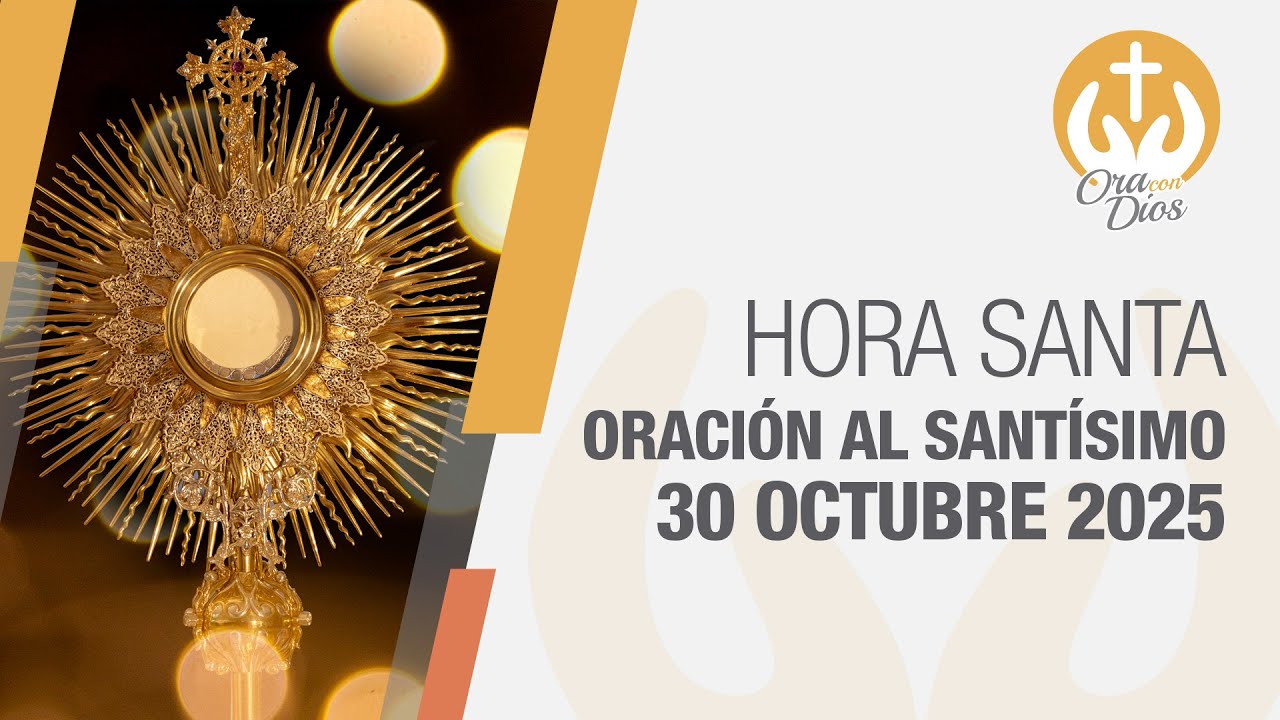 Hora Santa de Adoración al Santísimo - Jueves 30 Octubre 2025 🙏