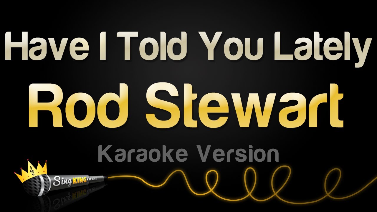 Rod Stewart - Have I Told You Lately (Karaoke 🎤)