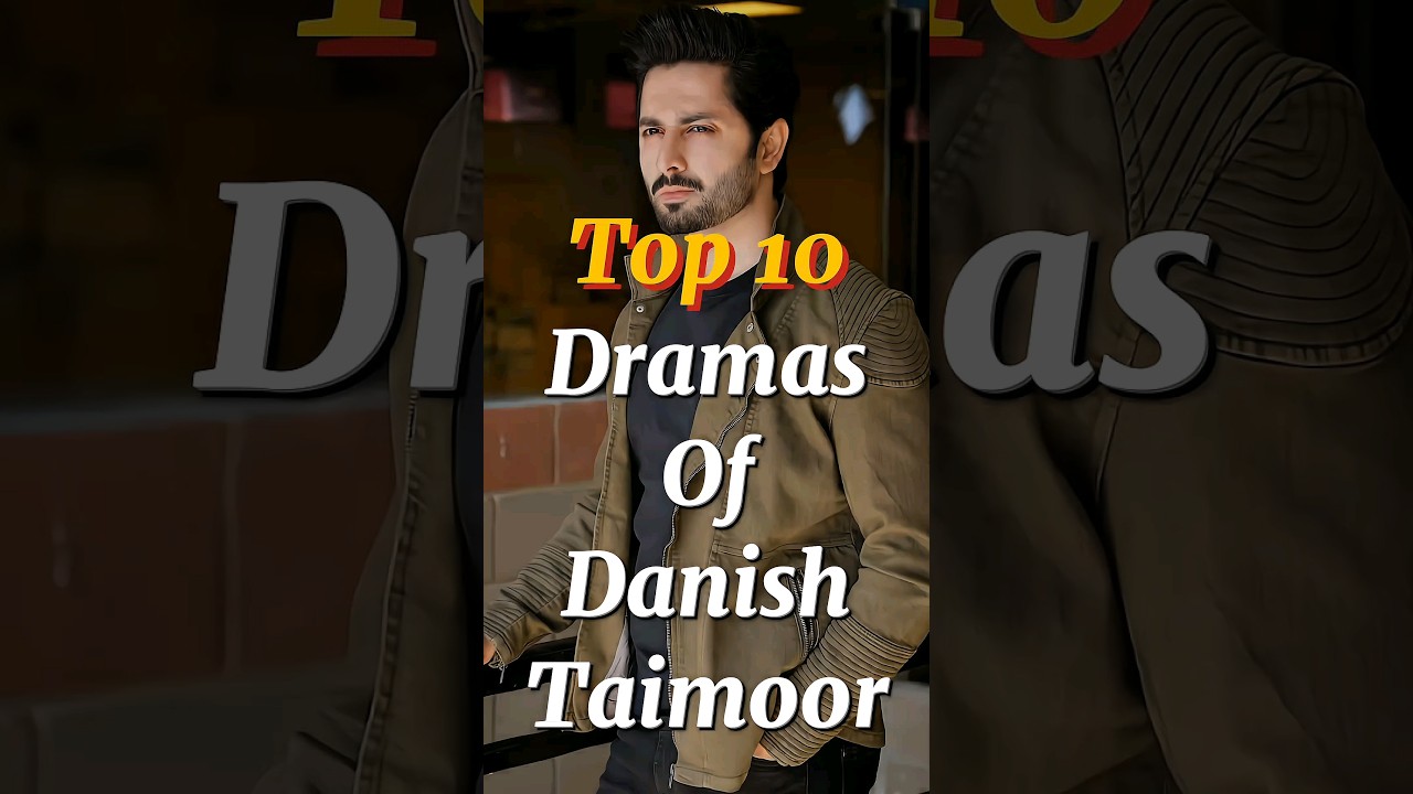 Top 10 Must-Watch Dramas Starring Danish Taimoor 🎬