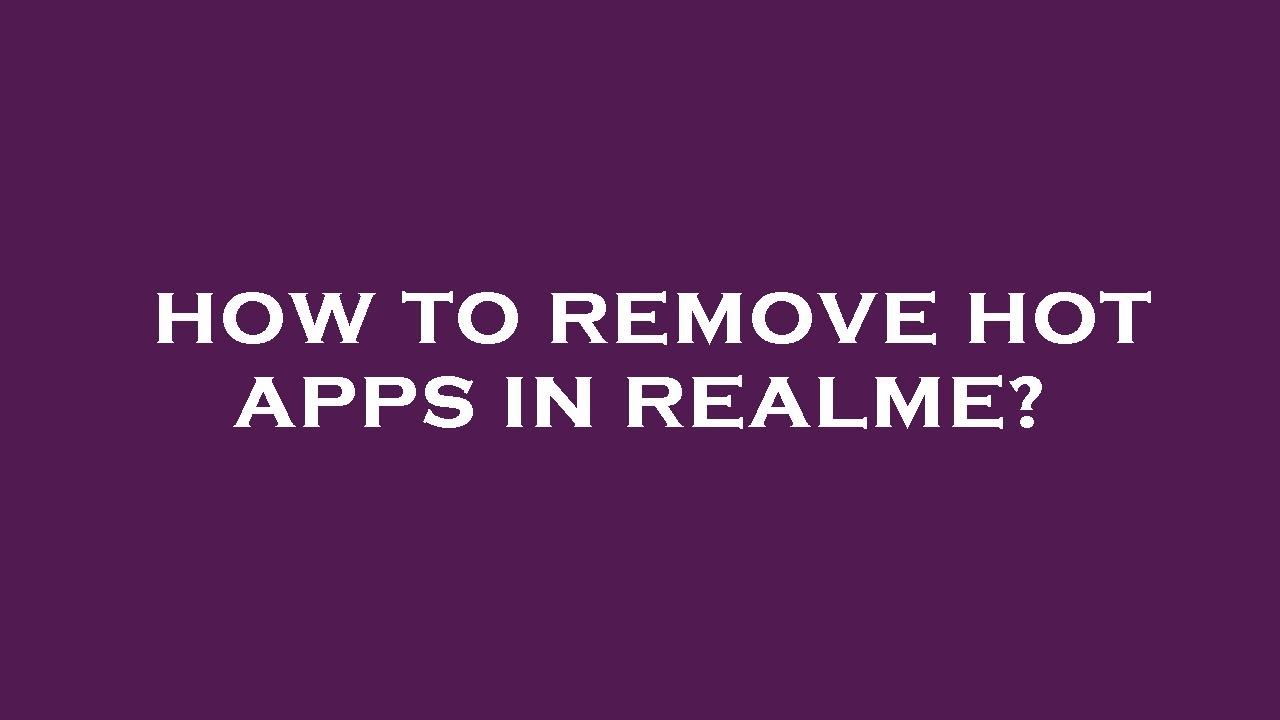 How to remove hot apps in realme?