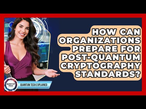 How Can Organizations Prepare For Post-quantum Cryptography Standards? - Quantum Tech Explained