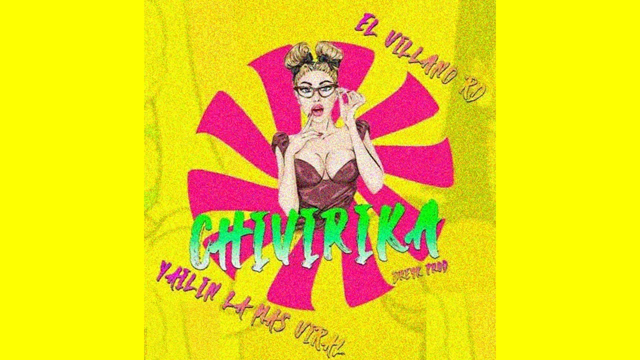 Yailin la Mas Viral & El Villano RD - CHIVIRIKA🍑