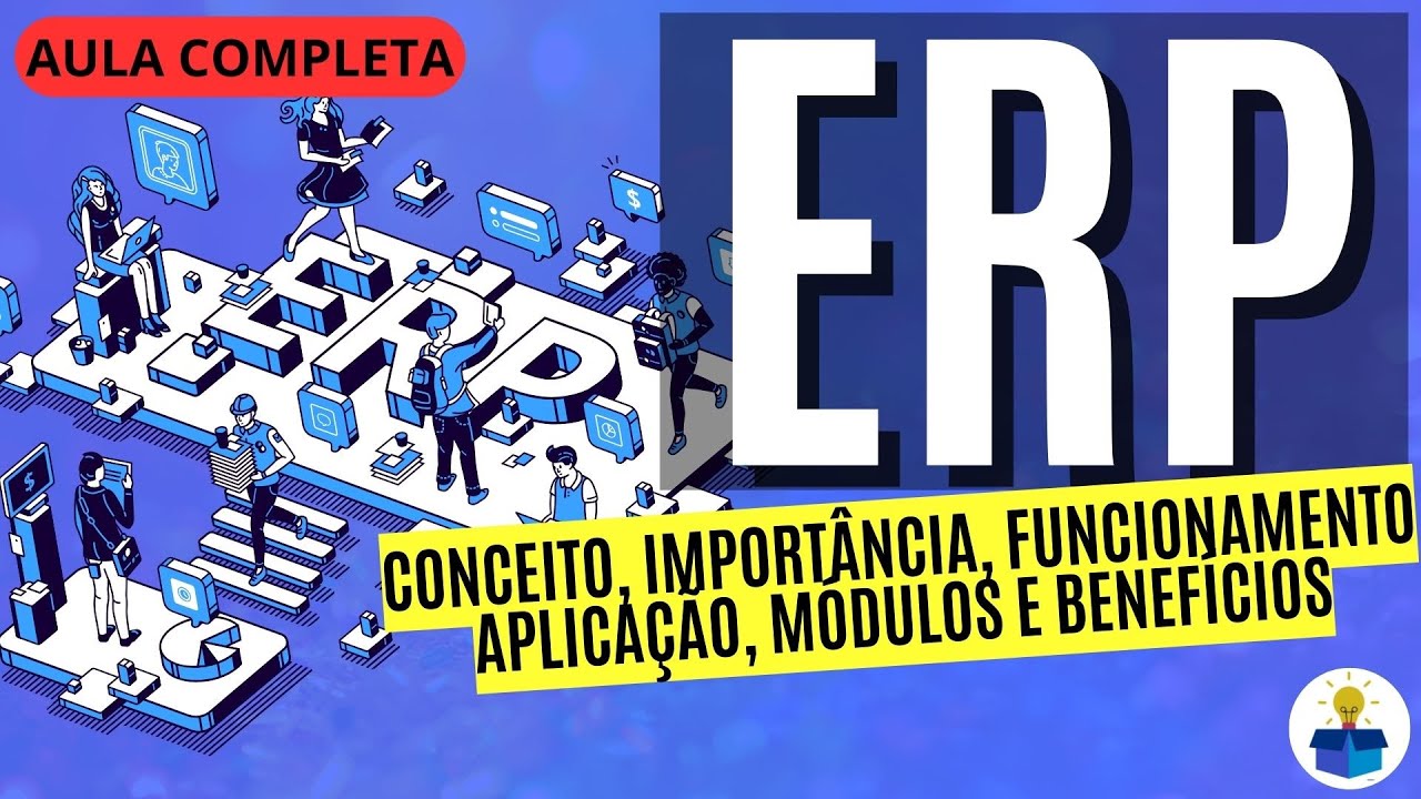 Tudo Sobre ERP: Conceito, Funcionamento e Benefícios em Uma Aula Completa
