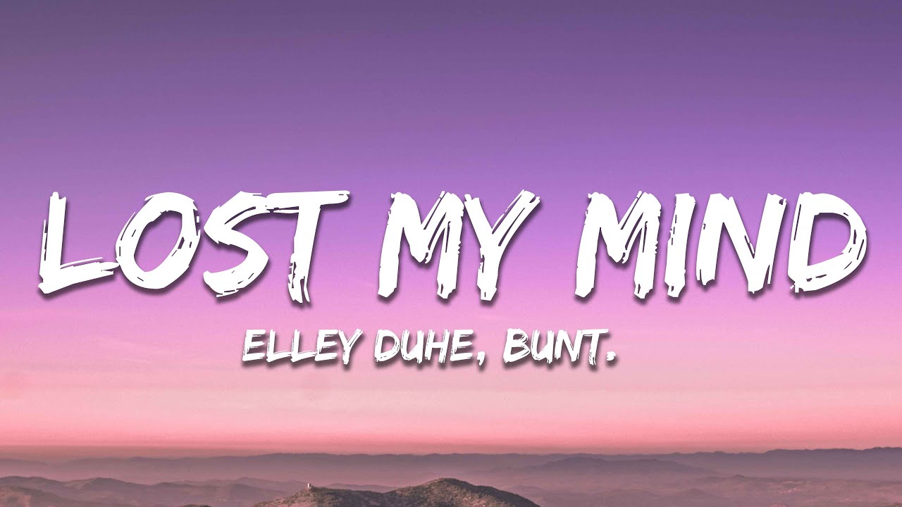BUNT. x Elley Duhé - Lost My Mind Lyrics 🎶