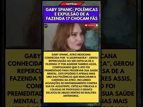 GABY SPANIC: POLÊMICAS E EXPULSÃO DE A FAZENDA 17 CHOCAM FÃS