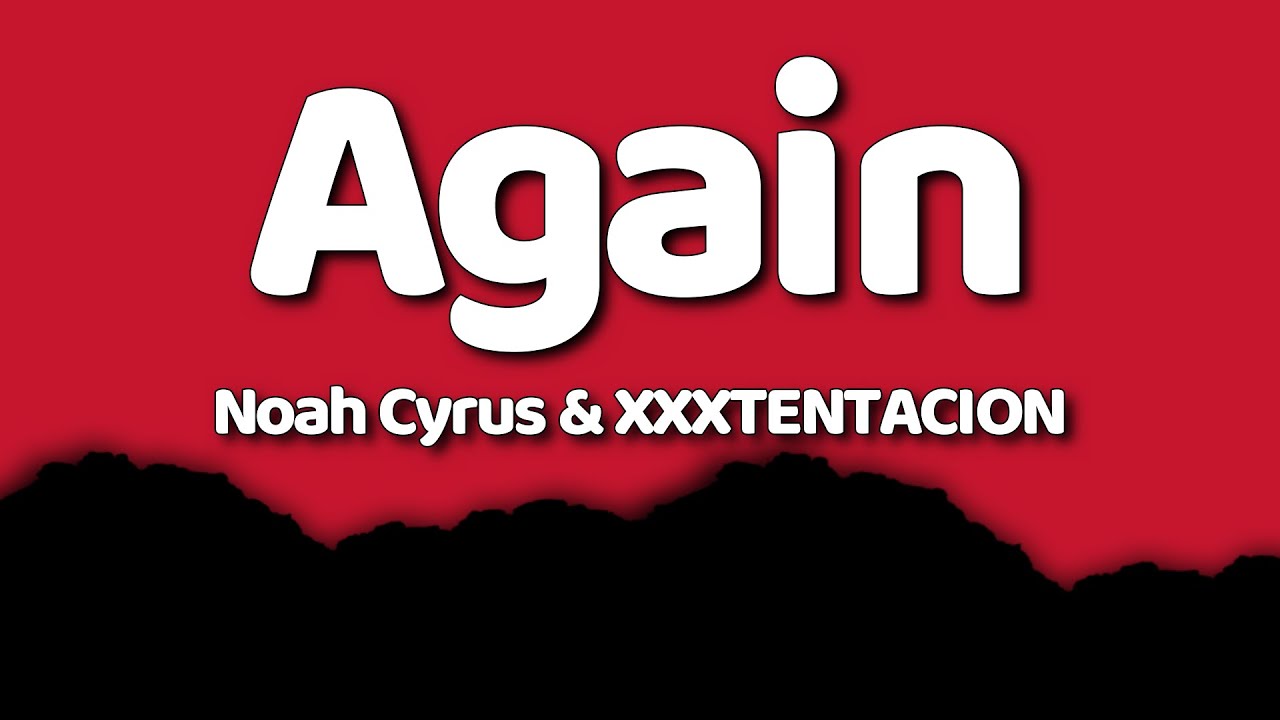 Noah Cyrus & XXXTENTACION - Again (Lyrics) 🎶