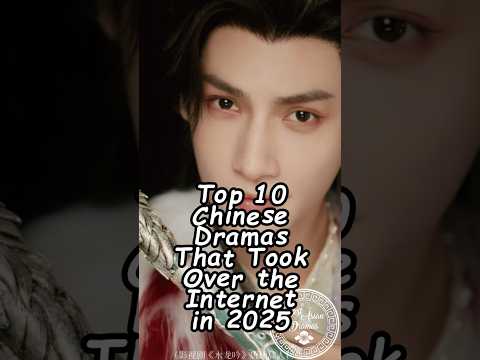 Top 10 Chinese Dramas That Took Over the Internet in 2025. #chinesedrama #wuxiadrama #cdrama2025