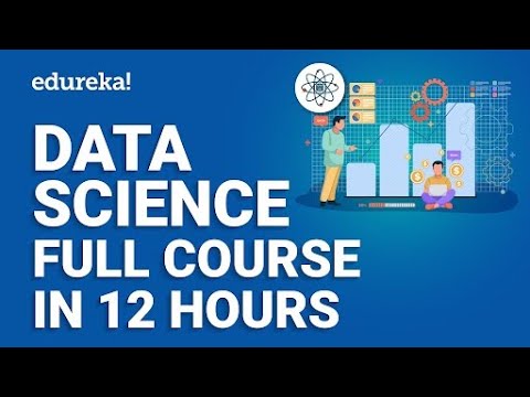 Data Science Full Course - 12 Hours | Data Science For Beginners | Data Science Tutorial | Edureka