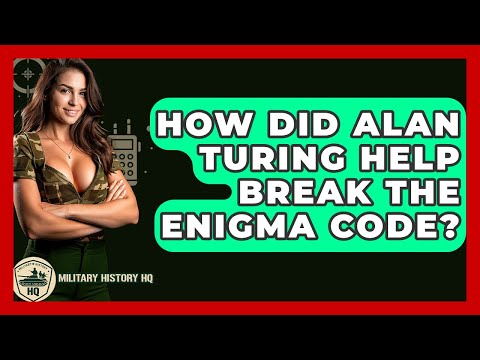 How Did Alan Turing Help Break The Enigma Code? - Military History HQ
