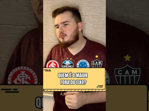 Internacional vs GrĂȘmio vs AtlĂ©tico Mineiro vs Cruzeiro! Quem Ă© o maior time fora do eixo? #futebol